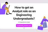 How to get an Analyst role as an Engineering Undergraduate?