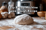 Apparent photo of pizza dough on a floured countertop in front of a bread machine. Text reads: Easy Bread Machine Pizza Dough Recipe. Image created by Karistina Lafae.