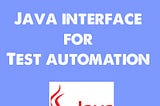 How to use Java Interface in Test Automation ?