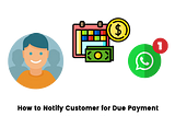 How to Notify Customer for Due Payment using Whatsapp Messag