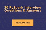 30 PySpark Interview Questions