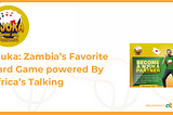 Njuka: Zambia’s Favorite Card Game Powered By Africa’s Talking