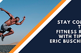 Stay Committed to Your Fitness Routine with Tips from Eric Buschbacher