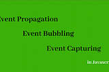 Event Propagation, Event Bubbling & Event Capturing