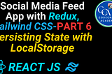 Social Media Feed with Redux & Tailwind CSS in React | Part 6: Persisting State with LocalStorage