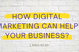 What’s Digital Marketing & How is it going to help your business?