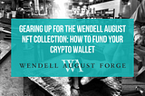 Gearing Up for the Wendell August NFT Collection: How to Fund your Crypto Wallet