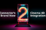 Connecter’s Brand New Cinema 4D Integration