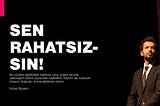 Sen Rahatsızsın!