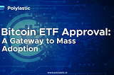 Bitcoin ETF Approval: A Gateway to Mass Adoption
