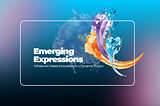 Emerging Expressions: Where Art Meets Innovation in a Dynamic Fusion