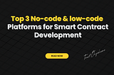 Top 3 No-code/low-code Platforms for Smart Contract Development