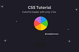 Colorful loader with only 1 Div — CSS Tutorial