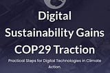Global Leaders Endorse Digital Sustainability at COP29