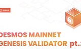 Becoming a Desmos mainnet genesis validator — Part 2