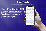 How UPI in LAMF (Loan Against Mutual Funds) Apps can be a game changer?