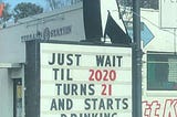 Just Wait Until 2020 Turns 21 and Starts Drinking….