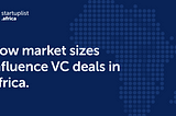 How Market Sizes Influence VC Deals in Africa