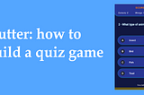 Flutter: how to build a quiz game