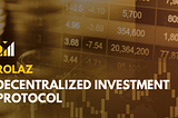 Rolaz Decentralized Investment Protocol: Empowering Global Investors with Transparent and…