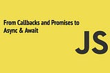 Understanding the concepts of Async Javascript(Callbacks, Promises, Async Await)