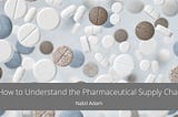 How to Understand the Pharmaceutical Supply Chain | Nabil Adam