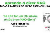 O que o Essencialismo nos ensina sobre fazer boas escolhas para sua vida e carreira