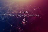 Java 14 — New Language Features