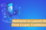 NetCents to Launch its First Crypto Credit Card