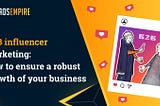 B2B Influencer Marketing: How to Ensure a Robust Growth of Your Business