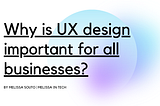 Why is UX Design important for all businesses?