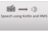 Add Voice to your Android Application — Use Huawei ML Kit