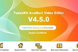 TunesKit AceMovi V4.5 Is Available Now