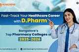 Fast-Track Your Healthcare Career with D. Pharm: Bangalore’s Top Pharmacy Colleges of 2025–2026