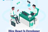 How to Select and Hire React Js Developers for Your Company And React Js Developer Skills?