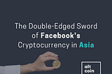 The Double-Edged Sword of Facebook’s Cryptocurrency in Asia