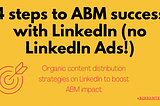4 steps to ABM success with LinkedIn (no LinkedIn Ads!)