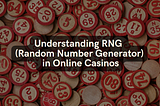 Understanding RNG (Random Number Generator) in Online Casinos: Ensuring Fairness and Transparency