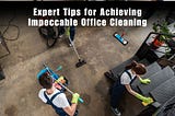 Expert Tips for Achieving Impeccable Office Cleaning