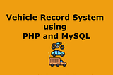 Vehicle Record Management System using PHP and MySQL