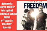 New Media ScoresAnother Win Against Mainstream Legacy Media with “Sound of Freedom” Success
