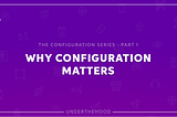 Why Configuration Matters