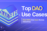 Top DAO Use Cases in 2025 — From Finance to Healthcare
