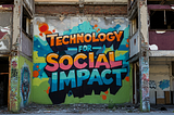 Using Technology for Social Impact
