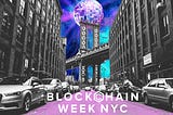 BLOCKCHAIN WEEK NYC IS HERE