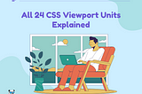 All 24 CSS Viewport Units Explained