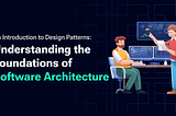 An Introduction to Design Patterns: Understanding the Foundations of Software Architecture