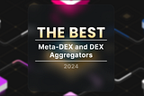 Top Crypto DEX Aggregators for 2024: A Comprehensive Guide