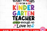 Tough Enough To Be A Kindergarten Teacher, Teacher Life, Back To School Svg Png Eps Jpg Files For DIY T-shirt, Sticker, Mug, Gifts