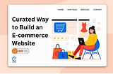 Curated Way To Build an E-commerce Website
